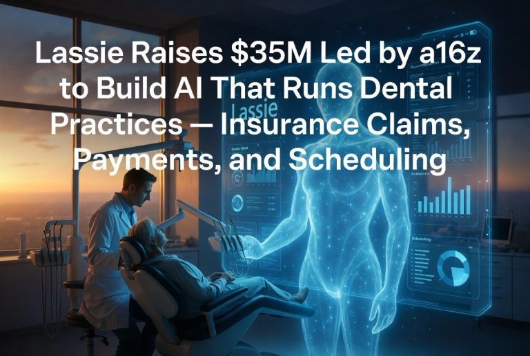 Lassie Raises $35M Led by a16z to Build AI That Runs Dental Practices — Insurance Claims, Payments, and Scheduling