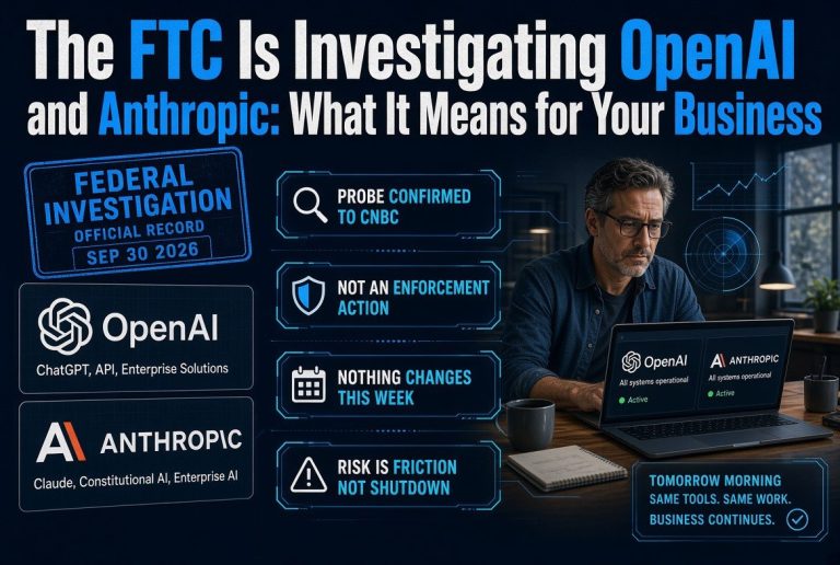 The FTC Is Investigating OpenAI and Anthropic: What It Means for Your Business
